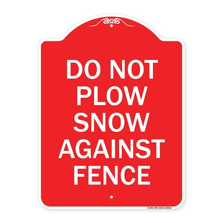 Signmission Designer Series Do Not Plow Snow Against Fence, Red & White Aluminum Sign, 18" x 24", RW-1824-24142 A-DES-RW-1824-24142
